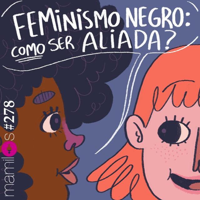Feminismo negro: como ser aliada? - podcast episode cover