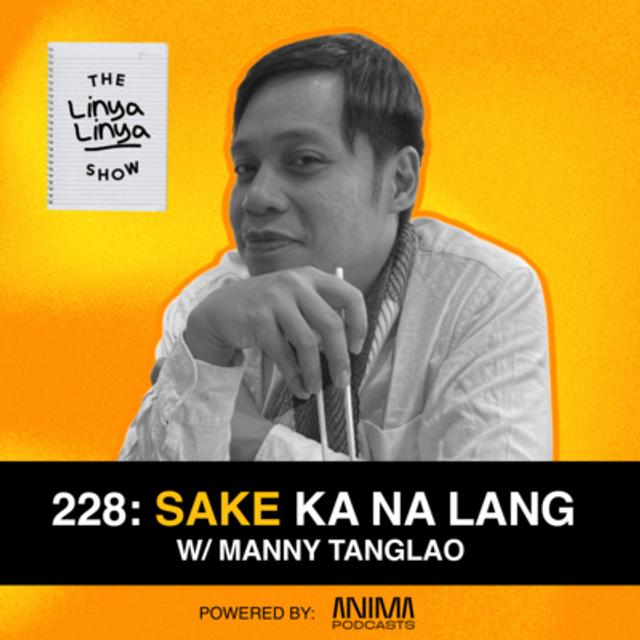 228: SAKE ka na lang w/ Manny Tanglao - podcast episode cover