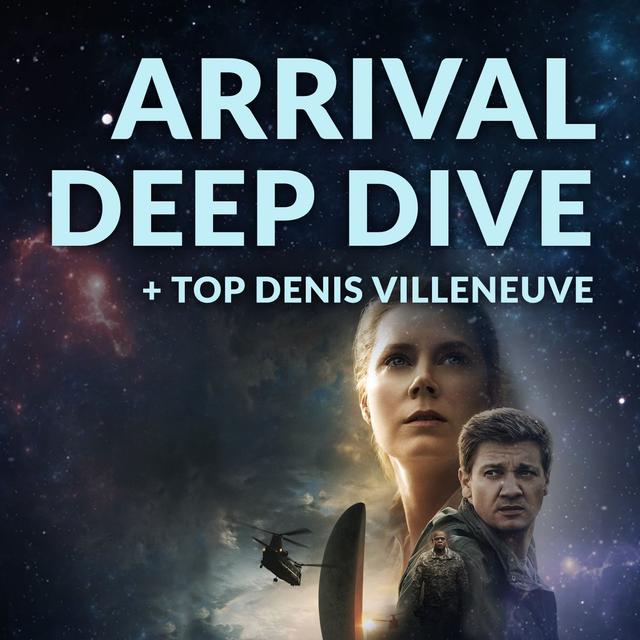 Ep. 126 - Arrival Deep Dive + Top Denis Villeneuve - podcast episode cover
