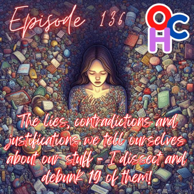 #136 The lies, contradictions and justifications we tell ourselves about our stuff - I dissect and debunk 19 of them! - podcast episode cover