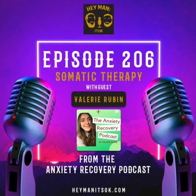 Hey Man; It's Ok Episode 206 - Somatic Therapy and Anxiety with Valerie Rubin from the Anxiety and Recovery Podcast - podcast episode cover