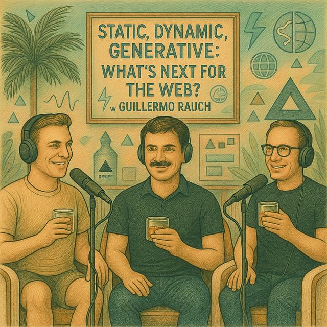 Static, Dynamic, Generative: What’s Next for the Web? w/ Guillermo Rauch - podcast episode cover
