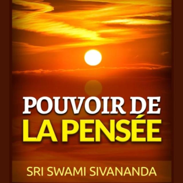 Le Pouvoir de la Pensée de Swami Sivananda: Livre Audio Complet - podcast episode cover