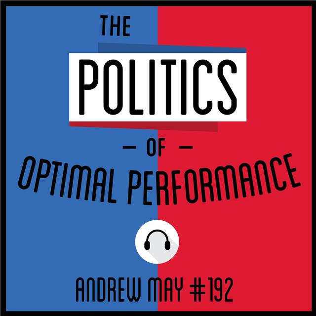 192: The Politics of Optimal Performance - Andrew May - podcast episode cover