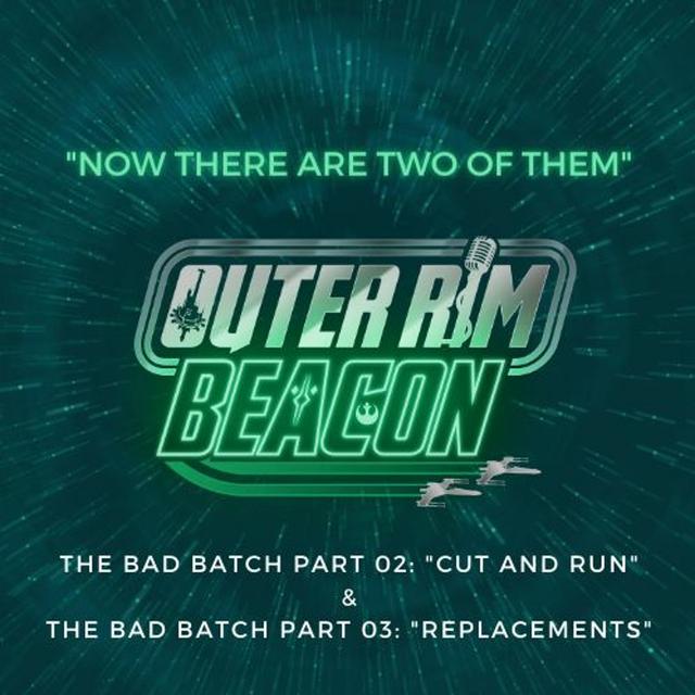 The Bad Batch Parts 02/03 "Cut and Run" & "Replacements" - podcast episode cover