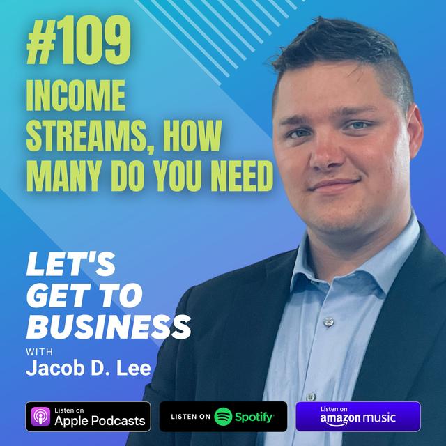 109: INCOME STREAMS, HOW MANY DO YOU NEED by Jacob D. Lee - podcast episode cover