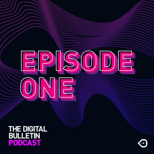 The Digital Bulletin Podcast: Episode 1 - podcast episode cover