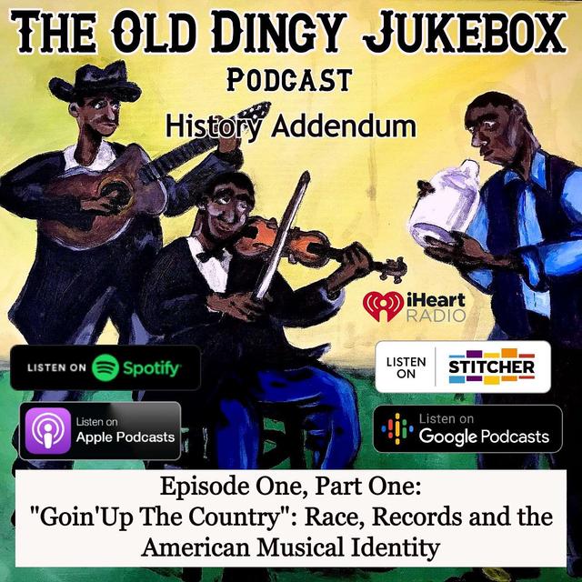 Episode #19 - History Addendum Episode One, PART ONE: "Goin' Up The Country" Race, Records and the American Musical Identity - podcast episode cover