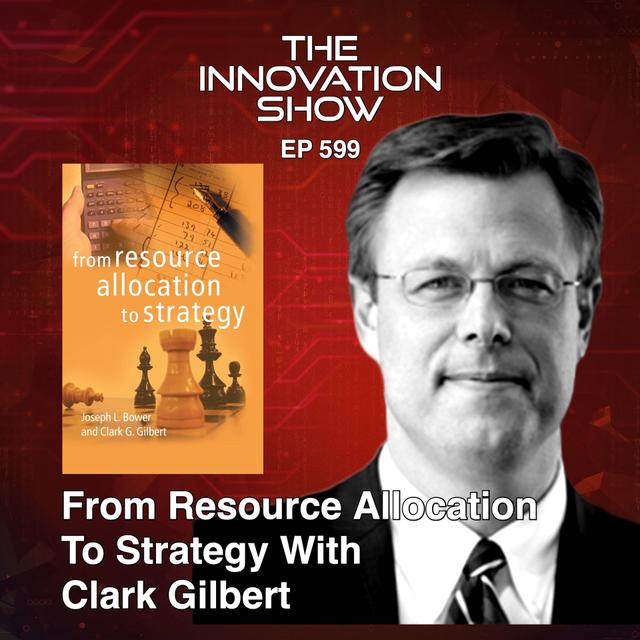 Clark Gilbert - From Resource Allocation To Strategy - podcast episode cover