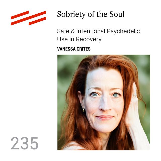 Vanessa Crites - Sobriety of the Soul: Safe & Intentional Psychedelic Use in Recovery - podcast episode cover