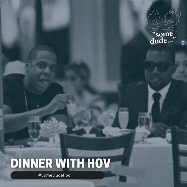 Dinner With Hov | Some Dude 98 - podcast episode cover