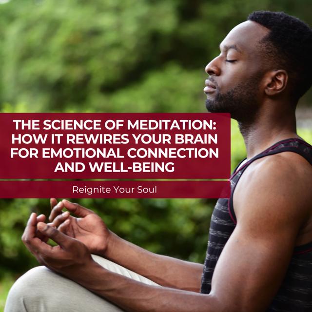 The Science of Meditation: How It Rewires Your Brain for Emotional Connection and Well-Being - podcast episode cover