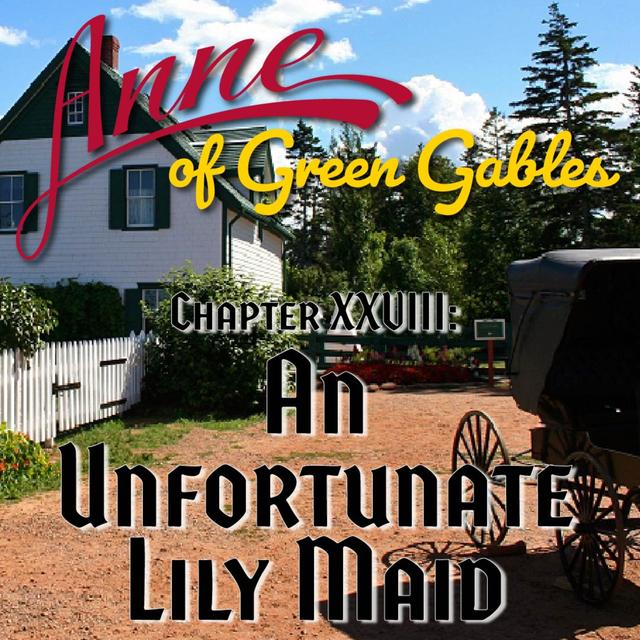 Anne of Green Gables, Chapter XXVIII: An Unfortunate Lily Maid - podcast episode cover