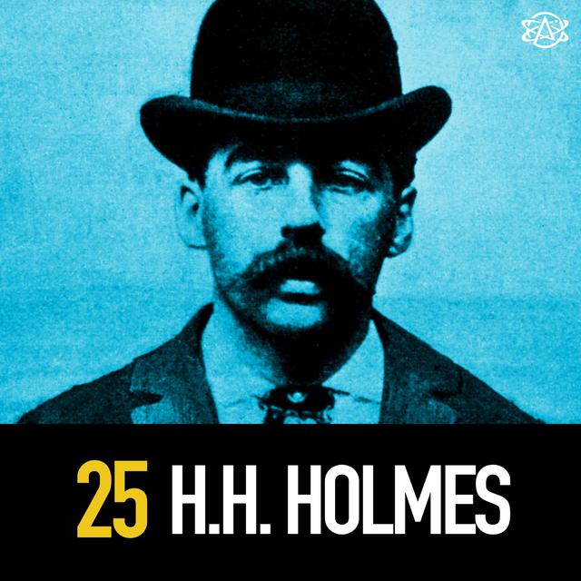 25 - Serial Killer H.H. Holmes and his Murder Castle - podcast episode cover