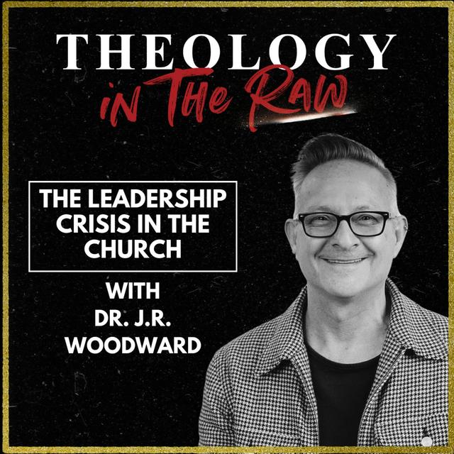 S2 Ep1149: The Leadership Crisis in the Church: Dr. J.R. Woodward - podcast episode cover