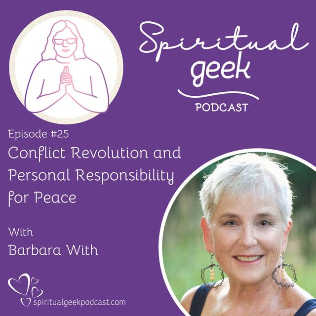 Conflict Revolution and Personal Responsibility for Peace with Barbara With - podcast episode cover