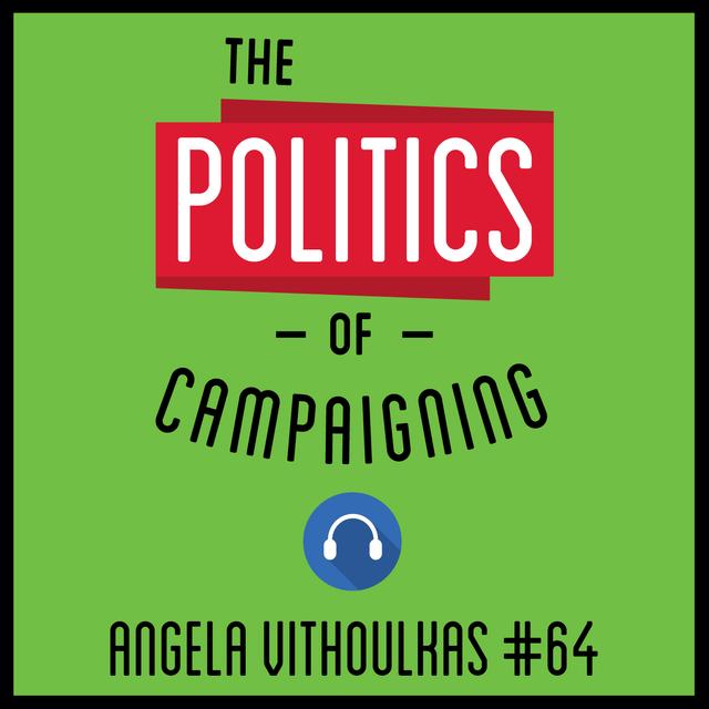64: The Politics of Campaigning - Angela Vithoulkas - podcast episode cover