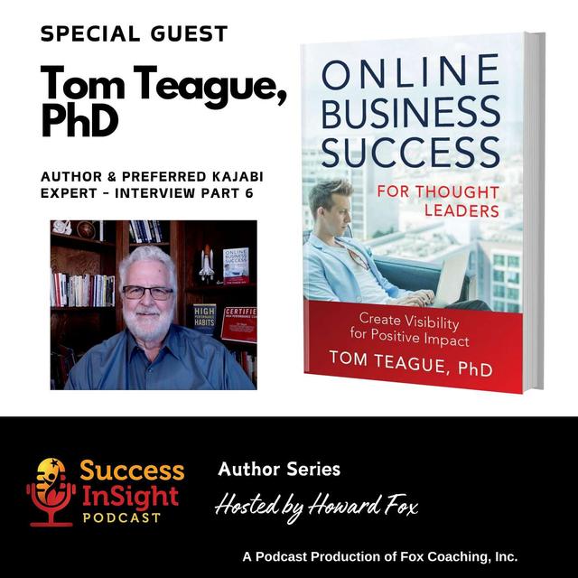 Dr. Tom Teague, Author of Online Business Success for Thought Leaders - Part 6 - podcast episode cover