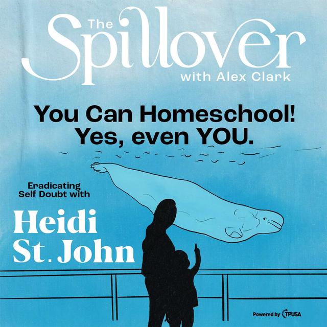 “You Can Homeschool! Yes, Even YOU.” - Eradicating Self-Doubt With Heidi St. John - podcast episode cover