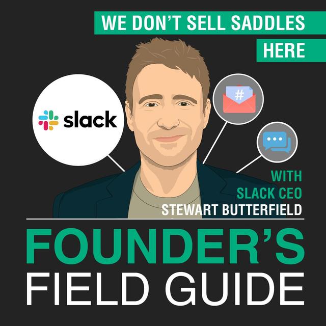 Stewart Butterfield - We Don’t Sell Saddles Here - [Founder’s Field Guide, EP. 43] - podcast episode cover