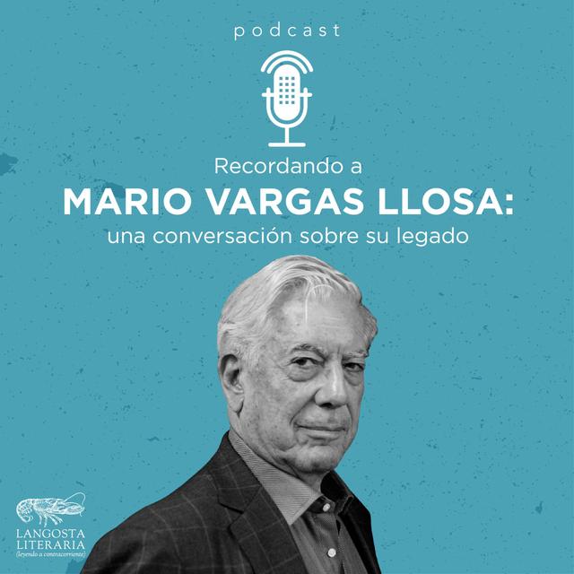 Recordando a Mario Vargas Llosa: una conversación sobre su legado - podcast episode cover