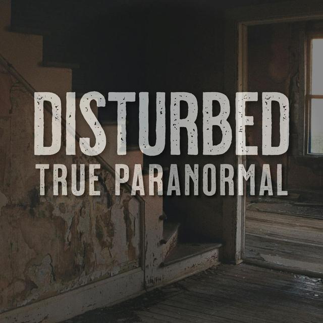 Disturbed: True Paranormal #2 - podcast episode cover