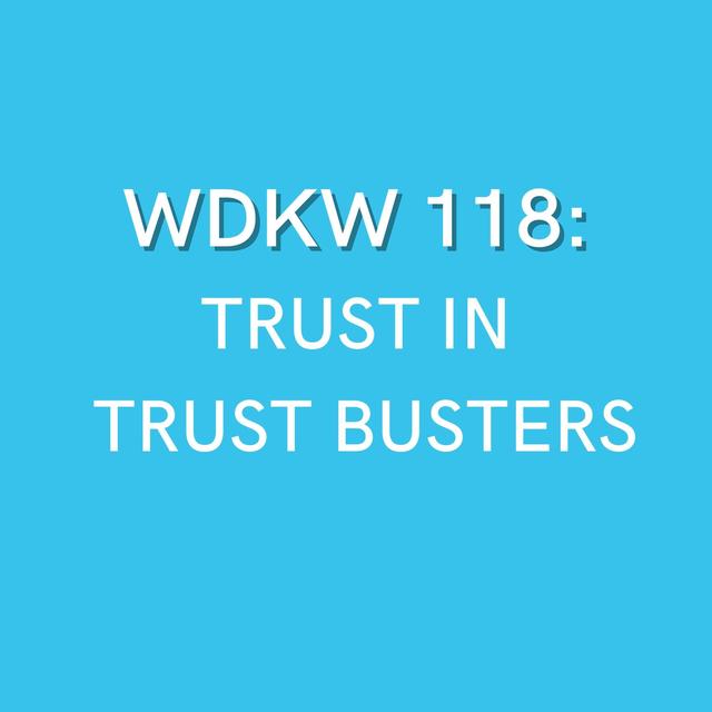 WDKW 118: Trust in Trust Busters - podcast episode cover