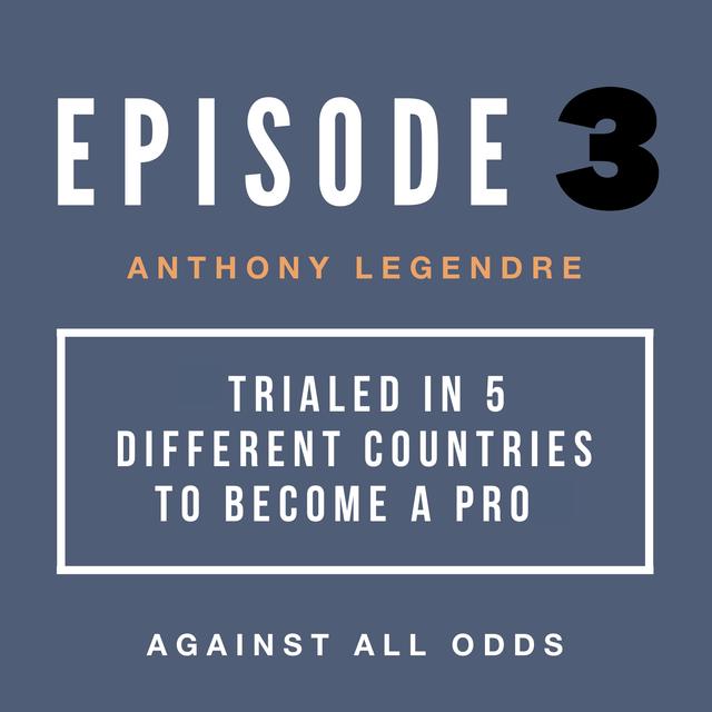 Trialed in 5 Different Countries to Become a Pro | Anthony Legendre's Path to Pro - podcast episode cover