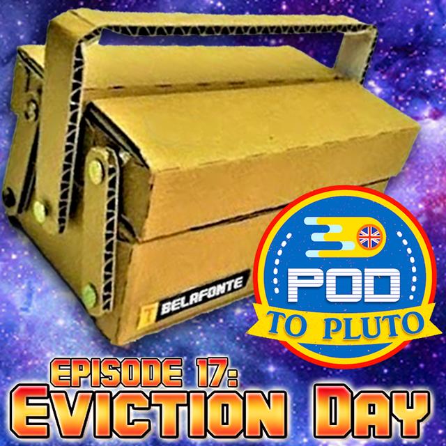 Pod To Pluto: EP17 - Eviction Day - podcast episode cover