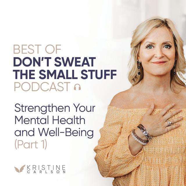 Best of Don’t Sweat the Small Stuff: Strengthen Your Mental Health and Well-Being (Part 1) - podcast episode cover