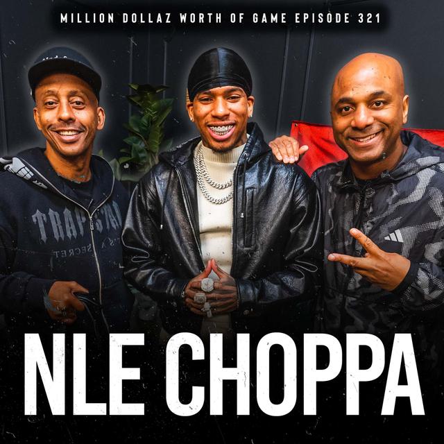 NLE CHOPPA: MILLION DOLLAZ WORTH OF GAME EPISODE 321 - podcast episode cover