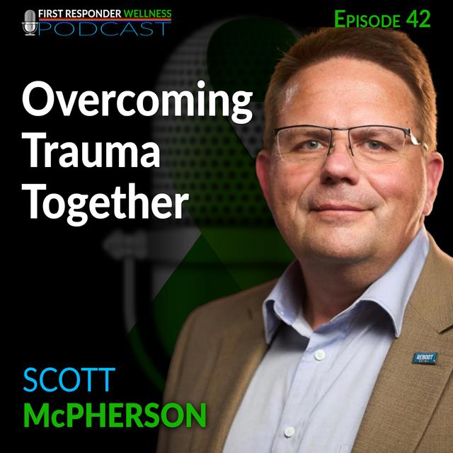 42 - Overcoming Trauma Together with Scott McPherson - podcast episode cover