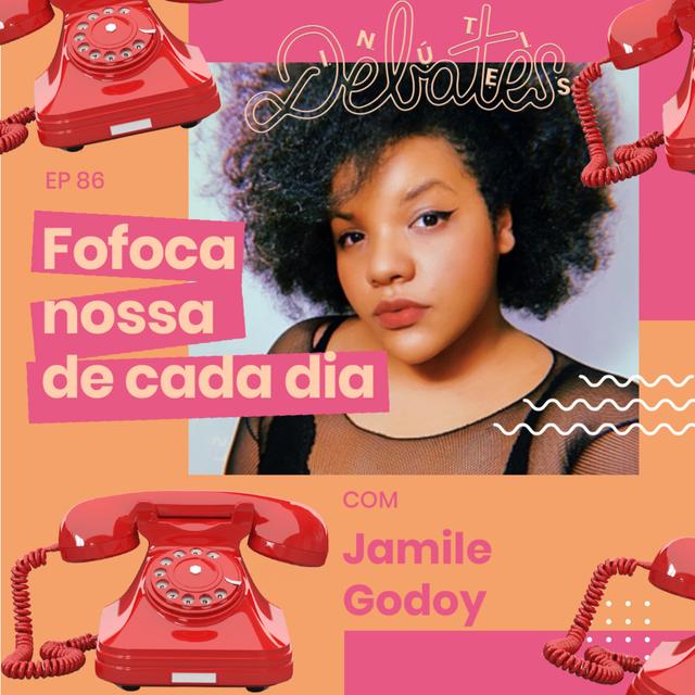 #86 - Fofoca Nossa de Cada Dia - com Jamile Godoy - podcast episode cover