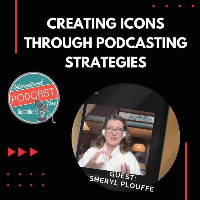 Creating Icons Through Podcasting Strategies w/Sheryl Plouffe - podcast episode cover