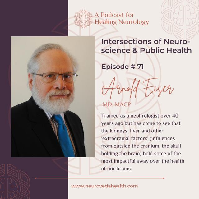 #71: Arnold Eiser, MD: Intersections of Neuroscience & Public Health - podcast episode cover