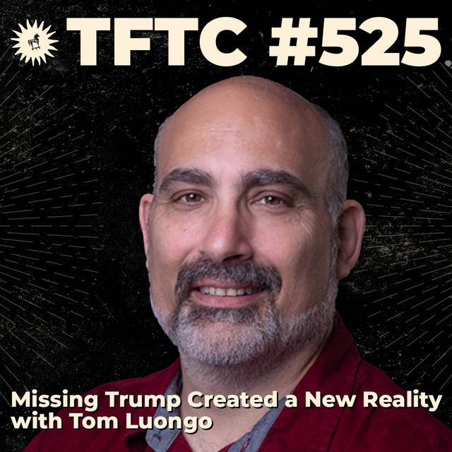 #525: Missing Trump Created a New Reality with Tom Luongo - podcast episode cover