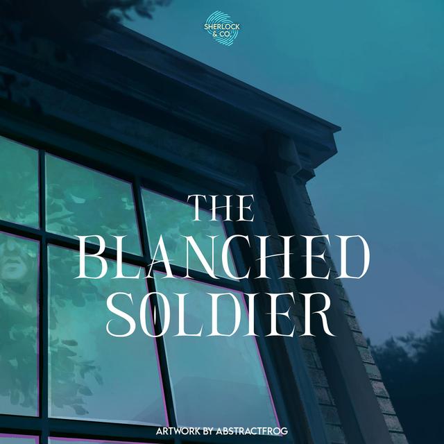The Blanched Soldier - Part Two - podcast episode cover