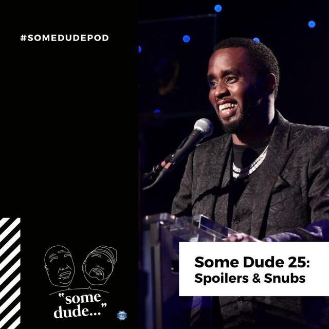 Some Dude 25: Spoilers & Snubs - podcast episode cover