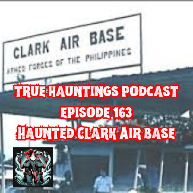 Case 163: Clark Base Philippines - A Haunted Air Force Base - podcast episode cover