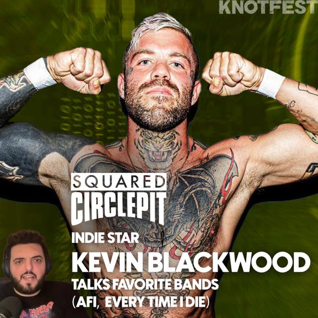 Squared Circle Pit #94 - Kevin Blackwood talks AFI, Knocked Loose & The Indie Wrestling Lifestyle - podcast episode cover