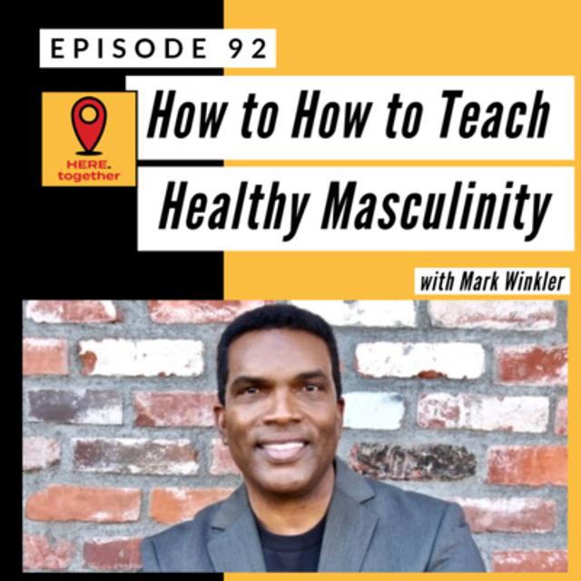 How to Teach Healthy Masculinity - Mark Winkler Explains How He Calls Men IN - podcast episode cover