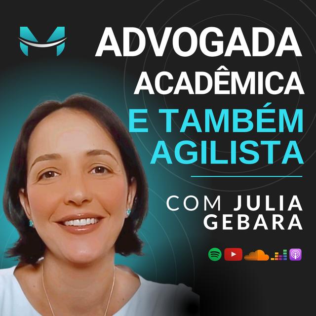 ADVOGADA, ACADÊMICA E TAMBEM AGILISTA  C/ JULIA GEBARA | PODCAST ÁGIL NAS TRINCHEIRAS - podcast episode cover