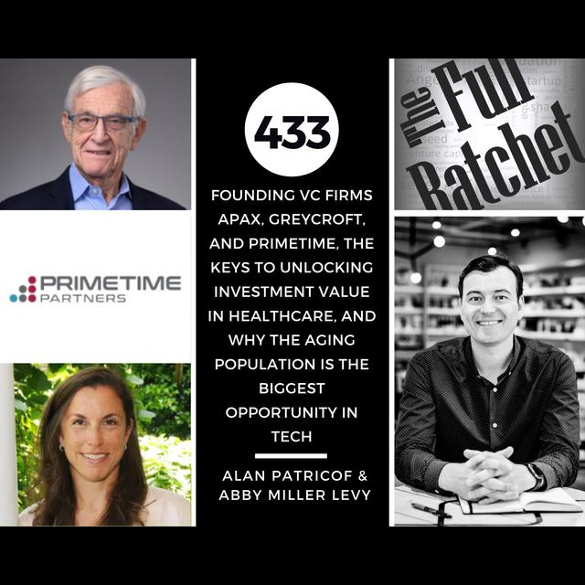 433. Founding VC Firms Apax, Greycroft, and Primetime, the Keys to Unlocking Investment Value in Healthcare, and Why the Aging Population is the Biggest Opportunity in Tech (Alan Patricof & Abby Miller Levy) - podcast episode cover