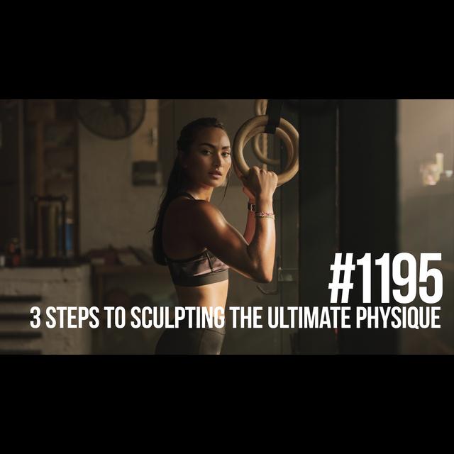 1195: Three Steps to Sculpting the Ultimate Physique - podcast episode cover