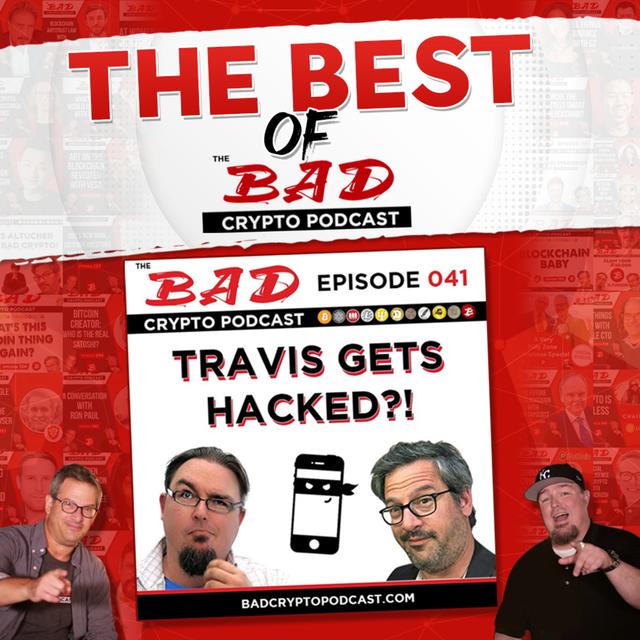 The Best of The Bad Crypto Podcast: Travis Gets Hacked - Episode #041 - podcast episode cover