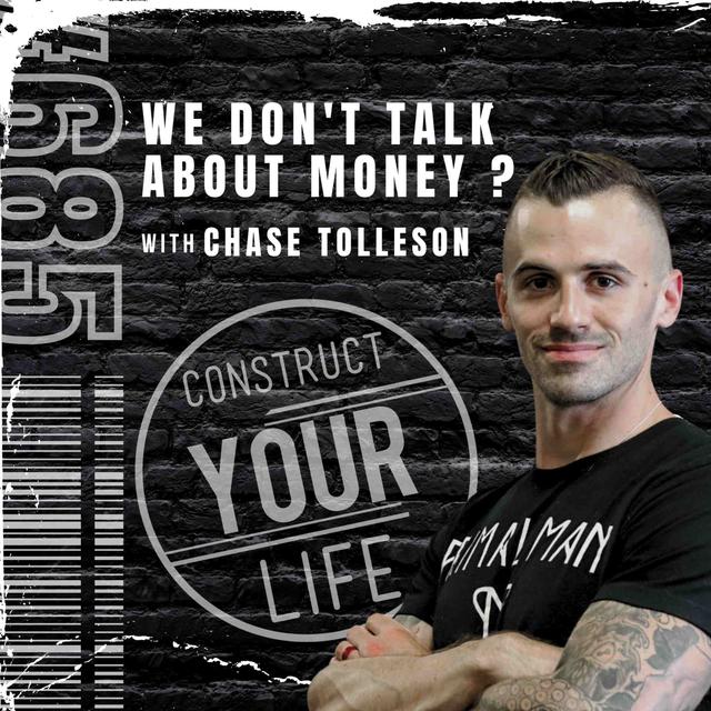 We don't talk about money ? with Chase Tolleson | Construct your life #685 - podcast episode cover
