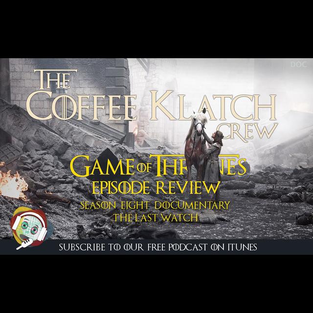 GOT - Game Of Thrones S8 Doc The Last Watch - podcast episode cover