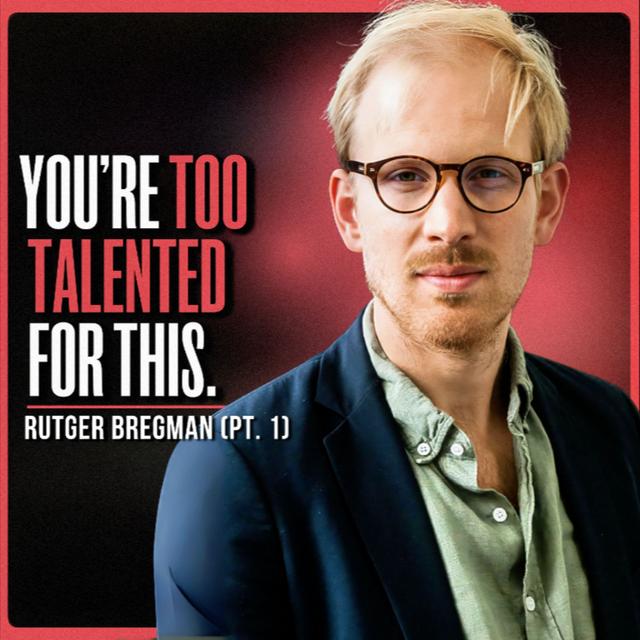 You’re Not Wasting Time, You’re Wasting Your Life | Rutger Bregman (PT. 1) - podcast episode cover