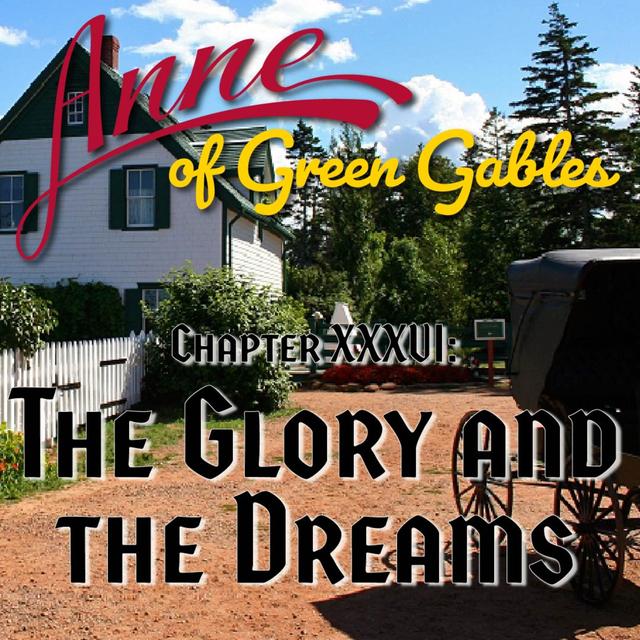 Anne of Green Gables, Chapter XXXVI: The Glory and the Dreams - podcast episode cover