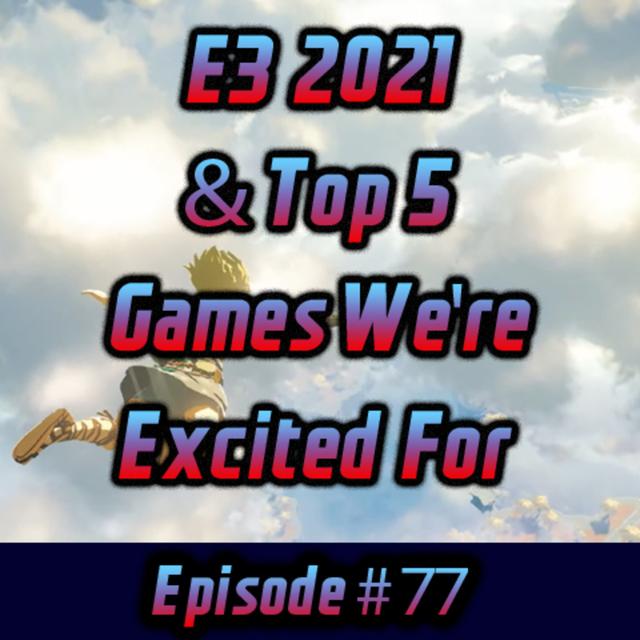 E3 2021 & Top 5 Games We're Excited For - podcast episode cover